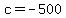 c+=+-500
