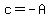 c+=+-A