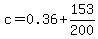 c+=+0.36+%2B+153%2F200
