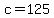 c+=+125