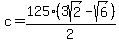 c+=+125%2A%283sqrt%282%29-sqrt%286%29%29%2F2