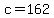 c+=+162