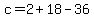 c+=+2+%2B+18+-+36