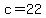 c+=+22