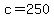 c+=+250