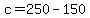 c+=+250+-+150