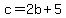 c+=+2b+%2B+5