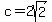 c+=+2sqrt%282%29
