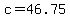 c+=+46.75