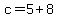 c+=+5+%2B+8