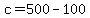 c+=+500+-+100
