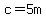 c+=+5m+