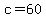 c+=+60