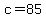 c+=+85