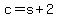 c+=+s%2B2
