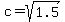 c+=+sqrt%281.5%29