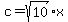 c+=+sqrt%2810%29%2Ax