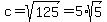 c+=+sqrt%28125%29+=+5%2Asqrt%285%29