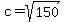 c+=+sqrt%28150%29