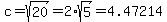 c+=+sqrt%2820%29+=+2%2Asqrt%285%29+=+4.47214