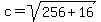 c+=+sqrt%28256+%2B+16%29