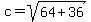 c+=+sqrt%2864%2B36%29