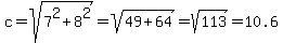 c+=+sqrt%287%5E2+%2B+8%5E2%29+=+sqrt%2849%2B64%29+=+sqrt%28113%29+=+10.6