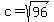 c+=+sqrt%2896%29