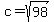c+=+sqrt%2898%29