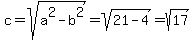 c+=+sqrt%28a%5E2-b%5E2%29=sqrt%2821-4%29=sqrt%2817%29