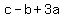 c+-+b+%2B+3a