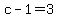 c-1=3