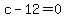 c-12=0