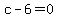 c-6=0
