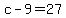 c-9+=+27
