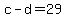c-d=29