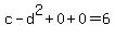 c-d%5E2+%2B+0+%2B+0+=+6