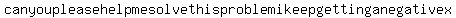 can+you+please+help+me+solve+this+problem+i+keep+getting+a+negative+x+