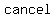 cancel