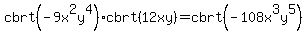cbrt%28-9x%5E2y%5E4%29+%2A+cbrt%2812xy%29+=+cbrt%28-108x%5E3y%5E5%29