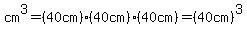 cm%5E3=%2840cm%29%2840cm%29%2840cm%29=%2840cm%29%5E3