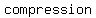 compression