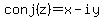 conj%28z%29=+x-iy