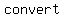 convert+