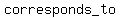 corresponds_to