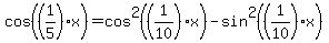 cos%28%281%2F5%29x%29+=+cos%5E2%28%281%2F10%29x%29+-+sin%5E2%28%281%2F10%29x%29