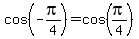 cos%28-pi%2F4%29=cos%28pi%2F4%29