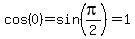 cos%280%29+=+sin%28pi%2F2%29+=+1