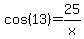 cos%2813%29+=+25%2Fx