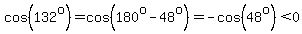 cos%28132%5Eo%29=cos%28180%5Eo-48%5Eo%29=-cos%2848%5Eo%29%3C0